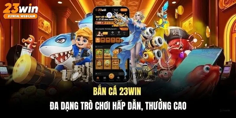 Top ưu điểm tại sảnh bắn cá 23WIN bạn nên biết