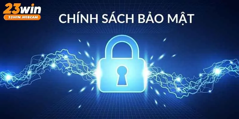 Chính sách bảo mật 23WIN hướng đến xây dựng sân chơi an toàn