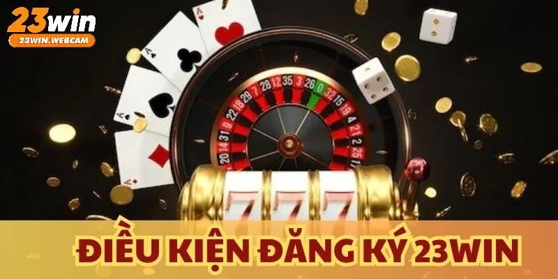 Điều kiện khi tạo tài khoản nhà cái 23WIN
