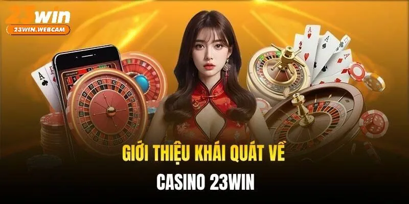 Thông tin về sảnh Casino 23WIN mang tính tham khảo