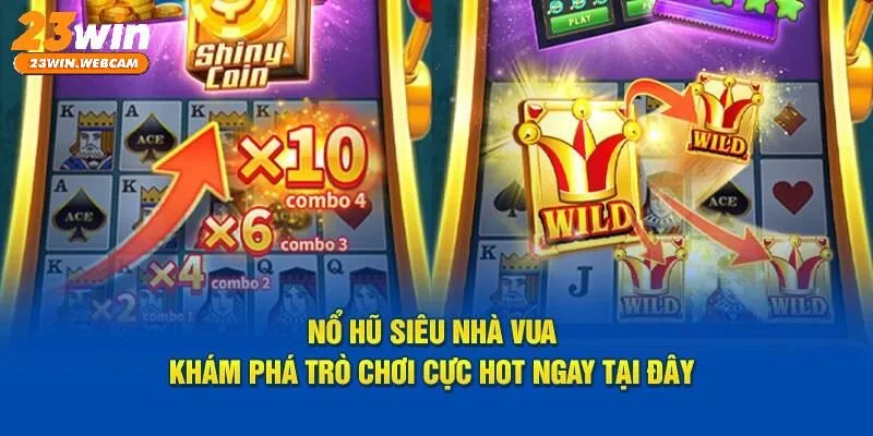 Tổng quan trò chơi Siêu Nhà Vua 23WIN
